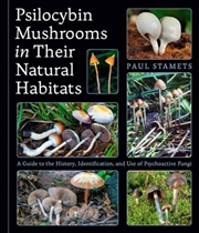 Buy Psilocybin Mushrooms In Their Natural Habitats : A Guide To The History, Identification, And Use Of