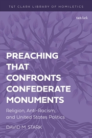 Buy Preaching That Confronts Confederate Monuments : Religion, Anti-Racism, And United States Politics