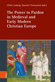 Buy The Power To Pardon In Medieval And Early Modern Christian Europe