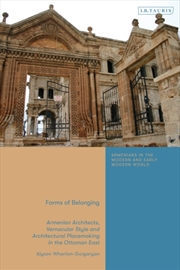 Buy Forms Of Belonging : Armenian Architects, Vernacular Style And Architectural Placemaking In The Otto