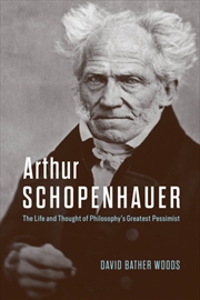 Buy Arthur Schopenhauer : The Life And Thought Of Philosophy’S Greatest Pessimist
