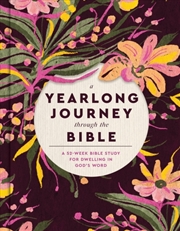 Buy A Yearlong Journey Through The Bible : A 52-Week Bible Study For Dwelling In God'S Word