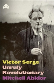 Buy Victor Serge : Unruly Revolutionary
