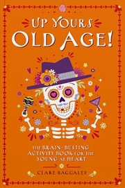 Buy Up Yours Old Age! : The Brain Busting Activity Book For The Young At Heart