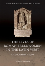 Buy The Lives Of Roman Freedwomen In The Latin West : An Epigraphic Study