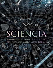 Buy Sciencia: Mathematics, Physics, Chemistry, Biology, And Astronomy For All