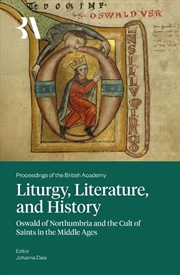 Buy Liturgy, Literature And History : Oswald Of Northumbria And The Cult Of Saints In The Middle Ages