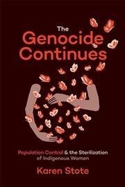 Buy The Genocide Continues : Population Control And The Sterilization Of Indigenous Women