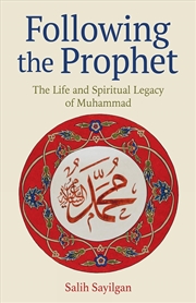 Buy Following The Prophet : The Life And Spiritual Legacy Of Muhammad