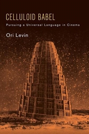 Buy Celluloid Babel : Pursuing A Universal Language In Cinema