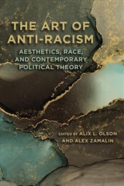 Buy The Art Of Anti-Racism : Aesthetics, Race, And Contemporary Political Theory