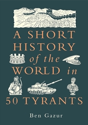 Buy A Short History Of The World In 50 Tyrants