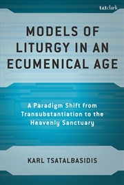 Buy Models of Liturgy in an Ecumenical Age: A Paradigm Shift from Transubstantiation to the Heavenly San