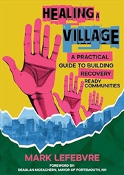 Buy Healing A Village : A Practical Guide To Building Recovery Ready Communities