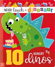 Buy Never Touch A Dinosaur: 10 Hungry Dinos