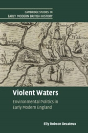 Buy Violent Waters : Environmental Politics In Early Modern England