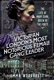 Buy Victorian London's Most Notorious Female Gang Leader: The Life of Mary Carr, Queen of the Forty