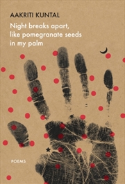 Buy Night Breaks Apart, Like Pomegranate Seeds In My Palm : Poems