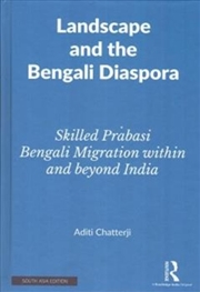 Buy Landscape And The Bengali Diaspora : Skilled Prabasi Bengali Migration Within And Beyond India