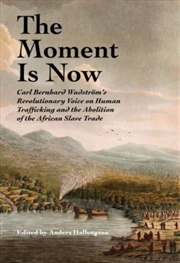Buy The Moment Is Now : Carl Bernhard Wadstrom’S Revolutionary Voice On Human Trafficking And The Abolit