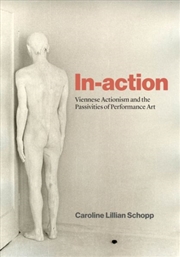 Buy In-Action : Viennese Actionism And The Passivities Of Performance Art