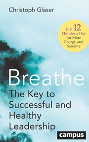 Buy Breathe : The Key To Successful And Healthy Leadership—Just 12 Minutes A Day For More Energy And Ser