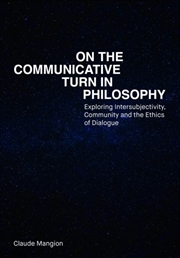 Buy On The Communicative Turn In Philosophy : Exploring Intersubjectivity, Community And The Ethics Of D