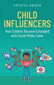 Buy Child Influencers : How Children Become Entangled With Social Media Fame