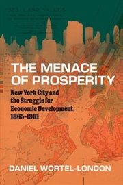 Buy The Menace Of Prosperity : New York City And The Struggle For Economic Development, 1865–1981