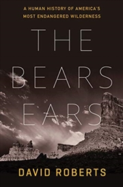 Buy The Bears Ears : A Human History Of America'S Most Endangered Wilderness