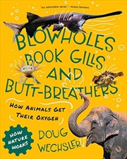 Buy Blowholes, Book Gills, And Butt-Breathers : How Animals Get Their Oxygen