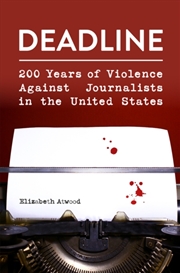 Buy Deadline : 200 Years Of Violence Against Journalists In The United States