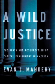 Buy Wild Justice : The Death And Resurrection Of Capital Punishment In America