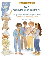 Buy Play! Recorders In The Classroom : Volume 5: Sixth, Seventh And Eighth Grade Teacher'S Edition