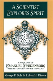 Buy A Scientist Explores Spirit : A Biography Of Emanuel Swedenborg With Key Concepts Of His Theology