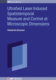 Buy Ultrafast Laser Induced Spatiotemporal Measure And Control At Microscopic Dimensions
