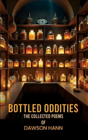 Buy Bottled Oddities: The Collected Poems Of Dawson Hann