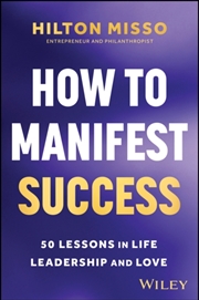 Buy How To Manifest Success : 50 Lessons In Life, Leadership And Love
