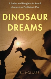 Buy Dinosaur Dreams : A Father And Daughter In Search Of America'S Prehistoric Past