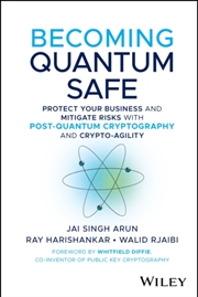 Buy Becoming Quantum Safe : Protect Your Business And Mitigate Risks With Post-Quantum Cryptography And