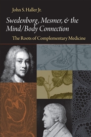 Buy Swedenborg, Mesmer, And The Mind/Body Connection : The Roots Of Complementary Medicine