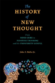Buy The History Of New Thought : From Mind Cure To Positive Thinking And The Prosperity Gospel