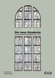 Buy Die Neue Akademie : Die Kunstakademie Dusseldorf 1919–1933