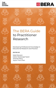 Buy The Bera Guide To Practitioner Research : Developing Professional Knowledge In Educational Research 