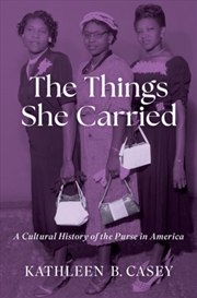 Buy The Things She Carried : A Cultural History Of The Purse In America