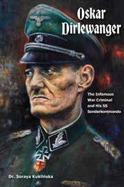 Buy Oskar Dirlewanger: The Infamous War Criminal and His SS Sonderkommando