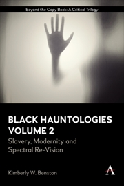 Buy Black Hauntologies : Slavery, Modernity And Spectral Re-Vision, Volume Ii