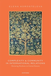 Buy Complexity And Community In International Relations : Nurturing Resilience In Central Eurasia