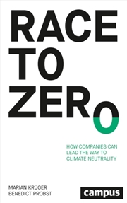 Buy Race To Zero : How Companies Can Lead The Way To Climate Neutrality