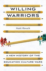 Buy Willing Warriors : A New History Of The Education Culture Wars